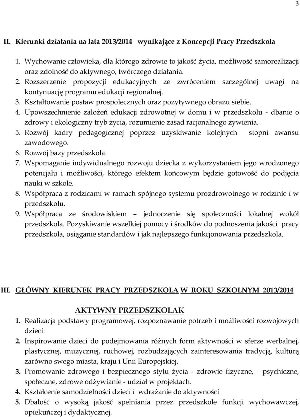 Rozszerzenie propozycji edukacyjnych ze zwróceniem szczególnej uwagi na kontynuację programu edukacji regionalnej. 3. Kształtowanie postaw prospołecznych oraz pozytywnego obrazu siebie. 4.