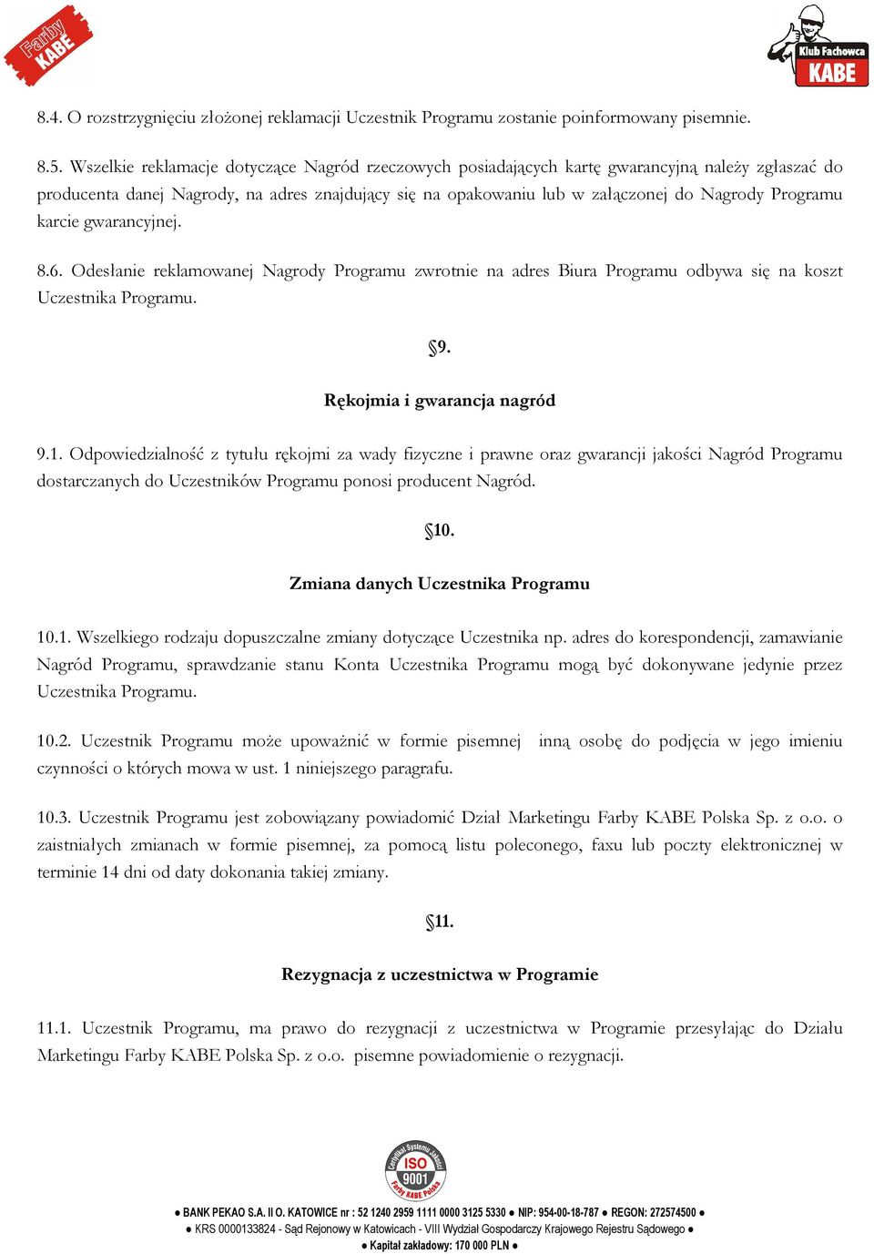 karcie gwarancyjnej. 8.6. Odesłanie reklamowanej Nagrody Programu zwrotnie na adres Biura Programu odbywa się na koszt Uczestnika Programu. 9. Rękojmia i gwarancja nagród 9.1.