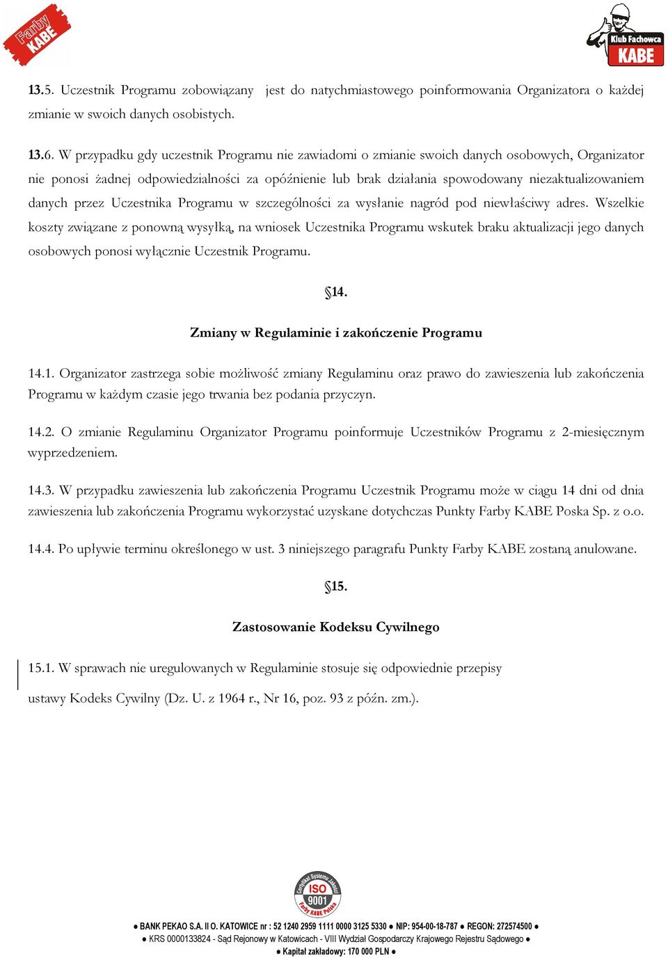 danych przez Uczestnika Programu w szczególności za wysłanie nagród pod niewłaściwy adres.