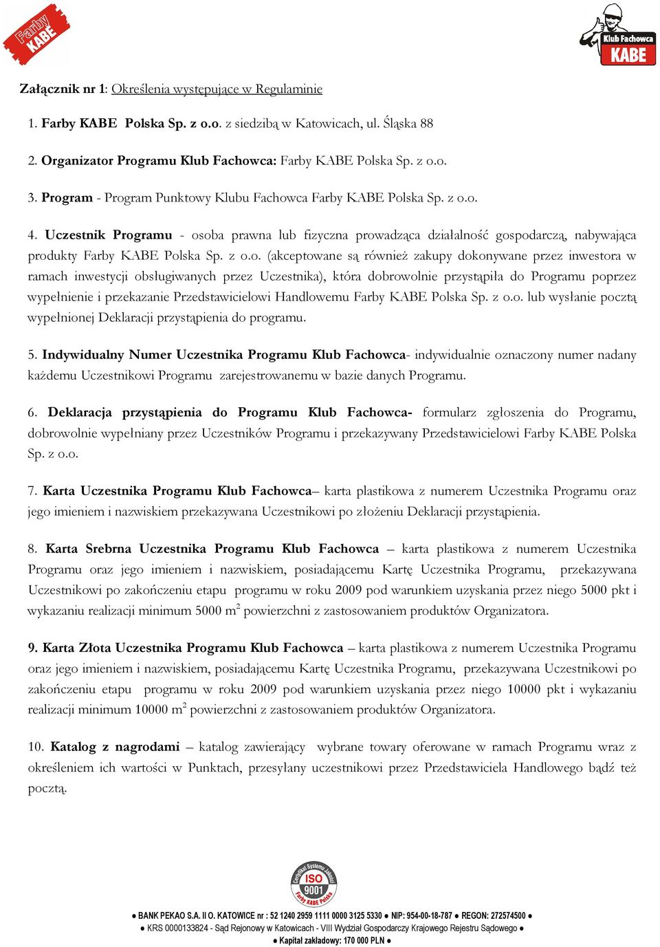 z o.o. (akceptowane są równieŝ zakupy dokonywane przez inwestora w ramach inwestycji obsługiwanych przez Uczestnika), która dobrowolnie przystąpiła do Programu poprzez wypełnienie i przekazanie