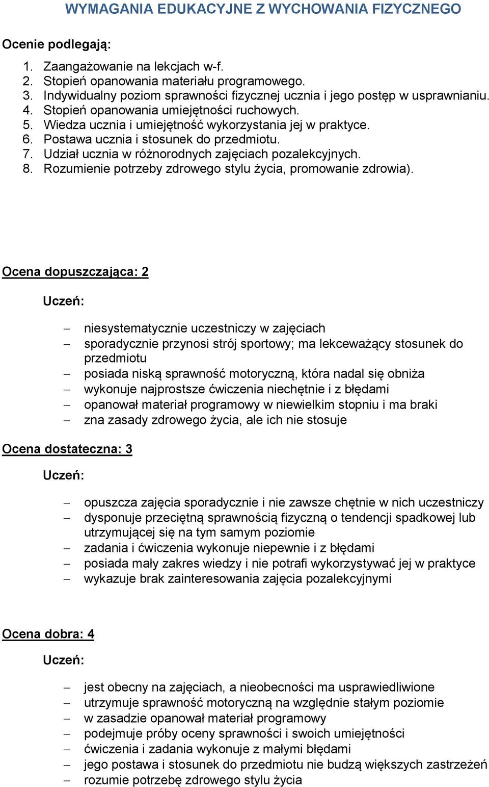 Postawa ucznia i stosunek do przedmiotu. 7. Udział ucznia w różnorodnych zajęciach pozalekcyjnych. 8. Rozumienie potrzeby zdrowego stylu życia, promowanie zdrowia).