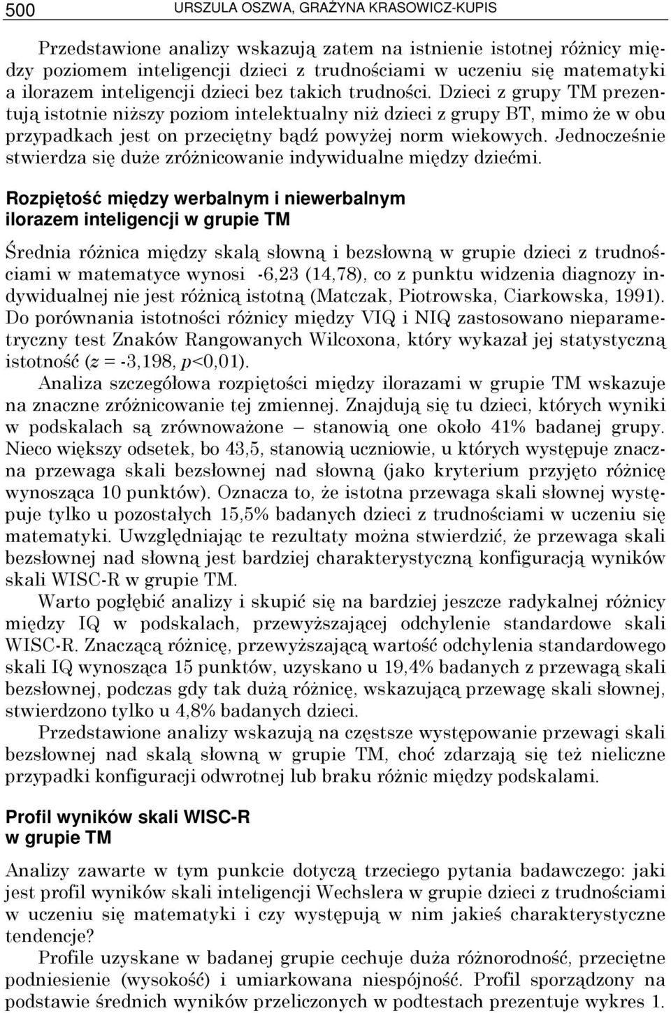 Dzieci z grupy TM prezentują istotnie niŝszy poziom intelektualny niŝ dzieci z grupy BT, mimo Ŝe w obu przypadkach jest on przeciętny bądź powyŝej norm wiekowych.