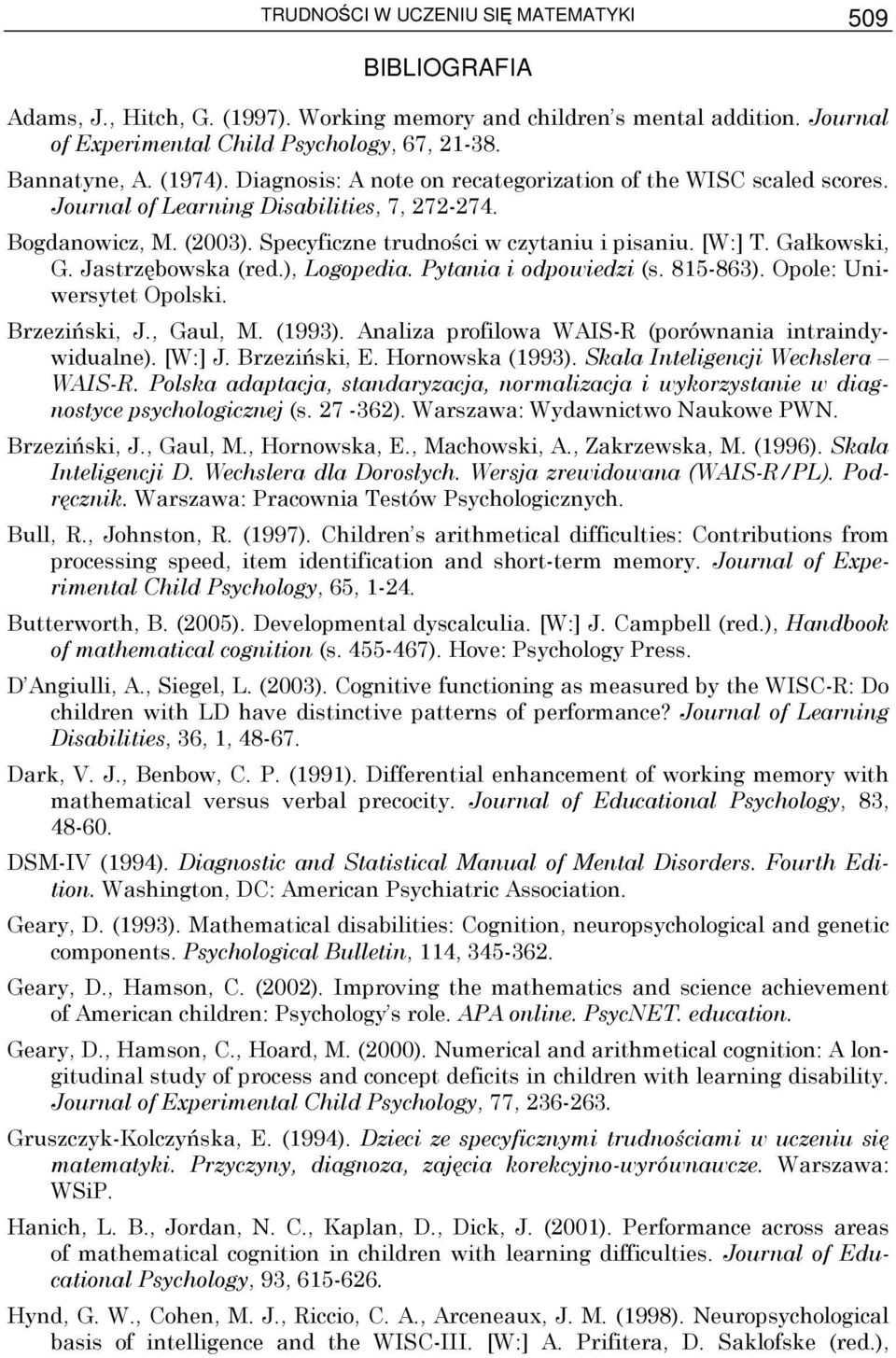 Gałkowski, G. Jastrzębowska (red.), Logopedia. Pytania i odpowiedzi (s. 815-863). Opole: Uniwersytet Opolski. Brzeziński, J., Gaul, M. (1993). Analiza profilowa WAIS-R (porównania intraindywidualne).