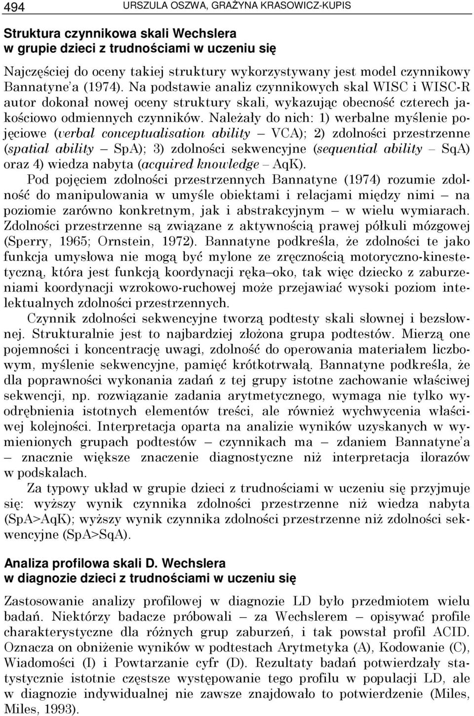 NaleŜały do nich: 1) werbalne myślenie pojęciowe (verbal conceptualisation ability VCA); 2) zdolności przestrzenne (spatial ability SpA); 3) zdolności sekwencyjne (sequential ability SqA) oraz 4)