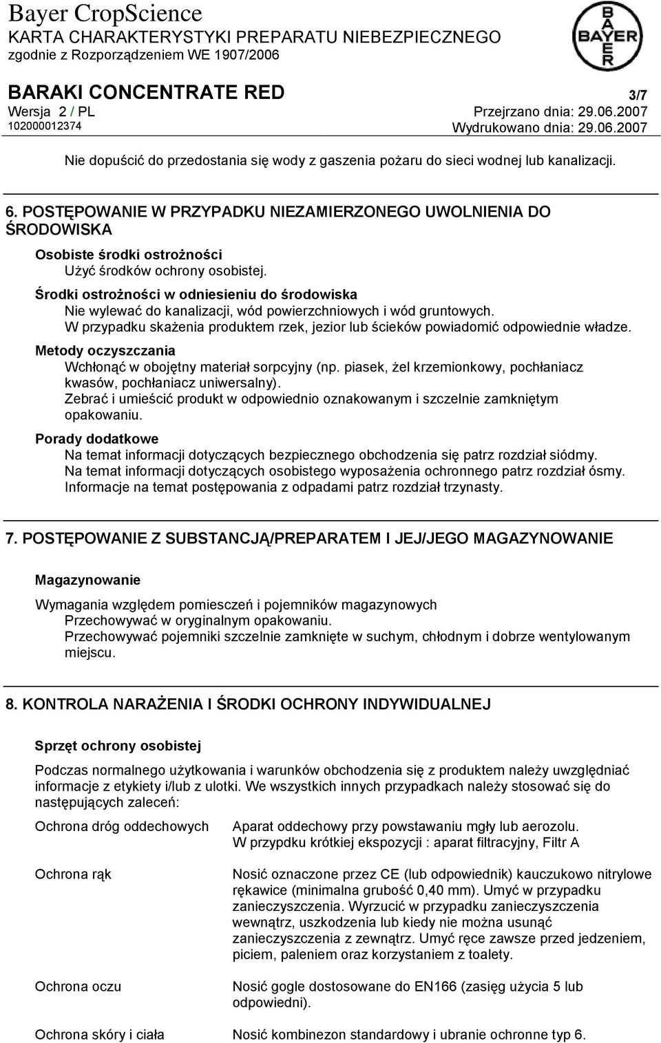Środki ostrożności w odniesieniu do środowiska Nie wylewać do kanalizacji, wód powierzchniowych i wód gruntowych. W przypadku skażenia produktem rzek, jezior lub ścieków powiadomić odpowiednie władze.