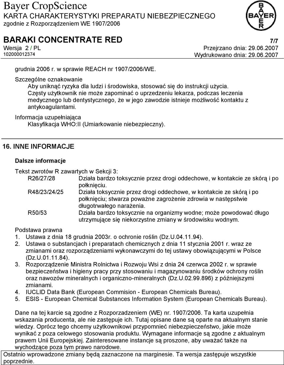 Informacja uzupełniająca Klasyfikacja WHO:II (Umiarkowanie niebezpieczny). 16.