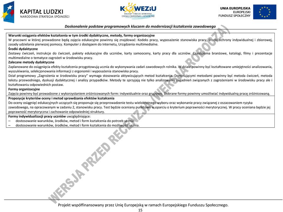 Środki dydaktyczne Zestawy ćwiczeń, instrukcje do ćwiczeń, pakiety edukacyjne dla uczniów, karty samooceny, karty pracy dla uczniów.
