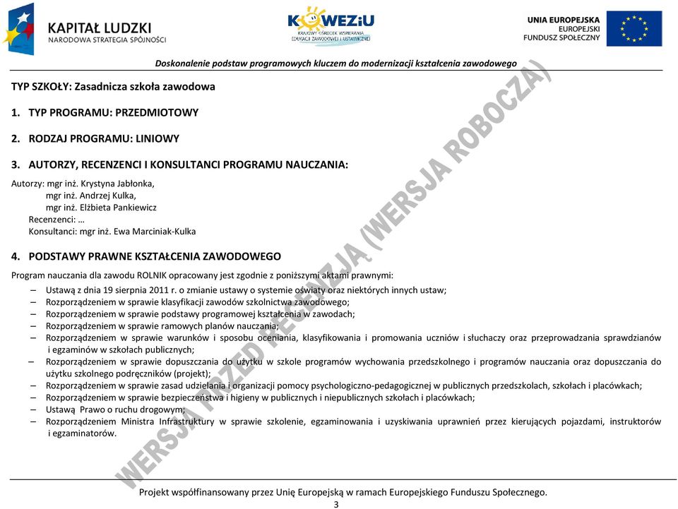 PODSTAWY PRAWNE KSZTAŁCENIA ZAWODOWEGO Program nauczania dla zawodu ROLNIK opracowany jest zgodnie z poniższymi aktami prawnymi: Ustawą z dnia 19 sierpnia 2011 r.