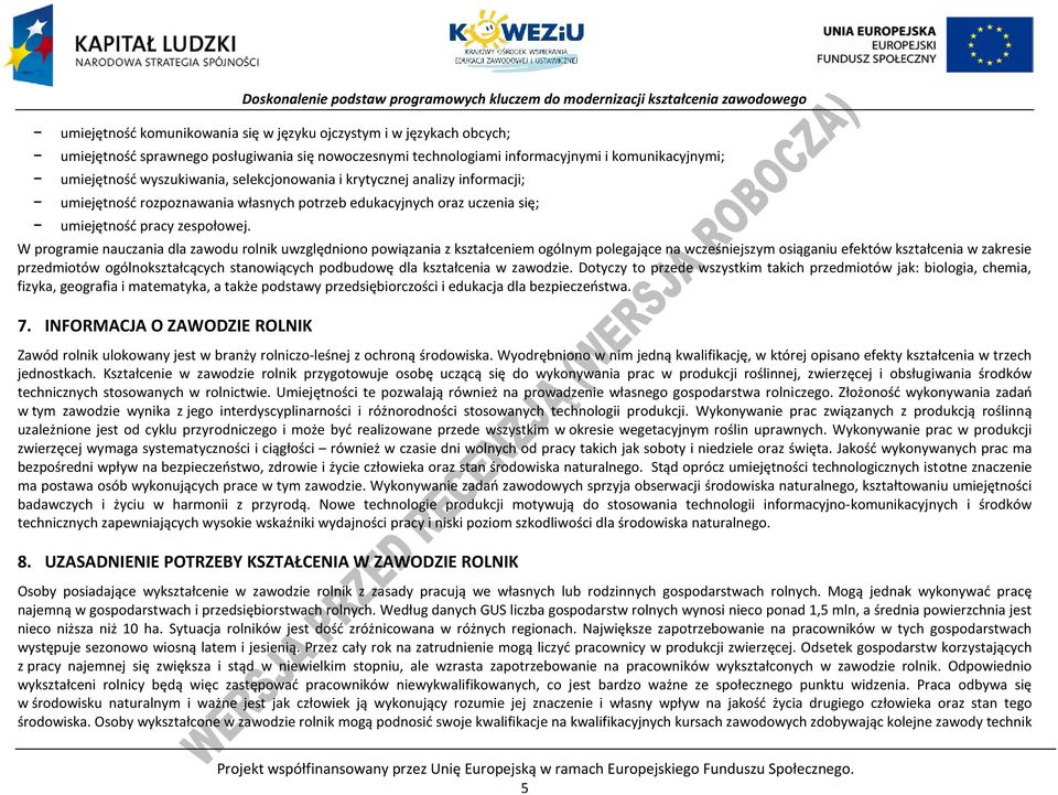 W programie nauczania dla zawodu rolnik uwzględniono powiązania z kształceniem ogólnym polegające na wcześniejszym osiąganiu efektów kształcenia w zakresie przedmiotów ogólnokształcących stanowiących