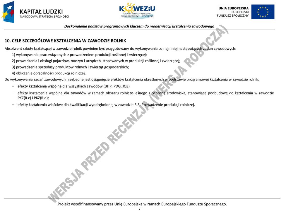 produktów rolnych i zwierząt gospodarskich; 4) obliczania opłacalności produkcji rolniczej.