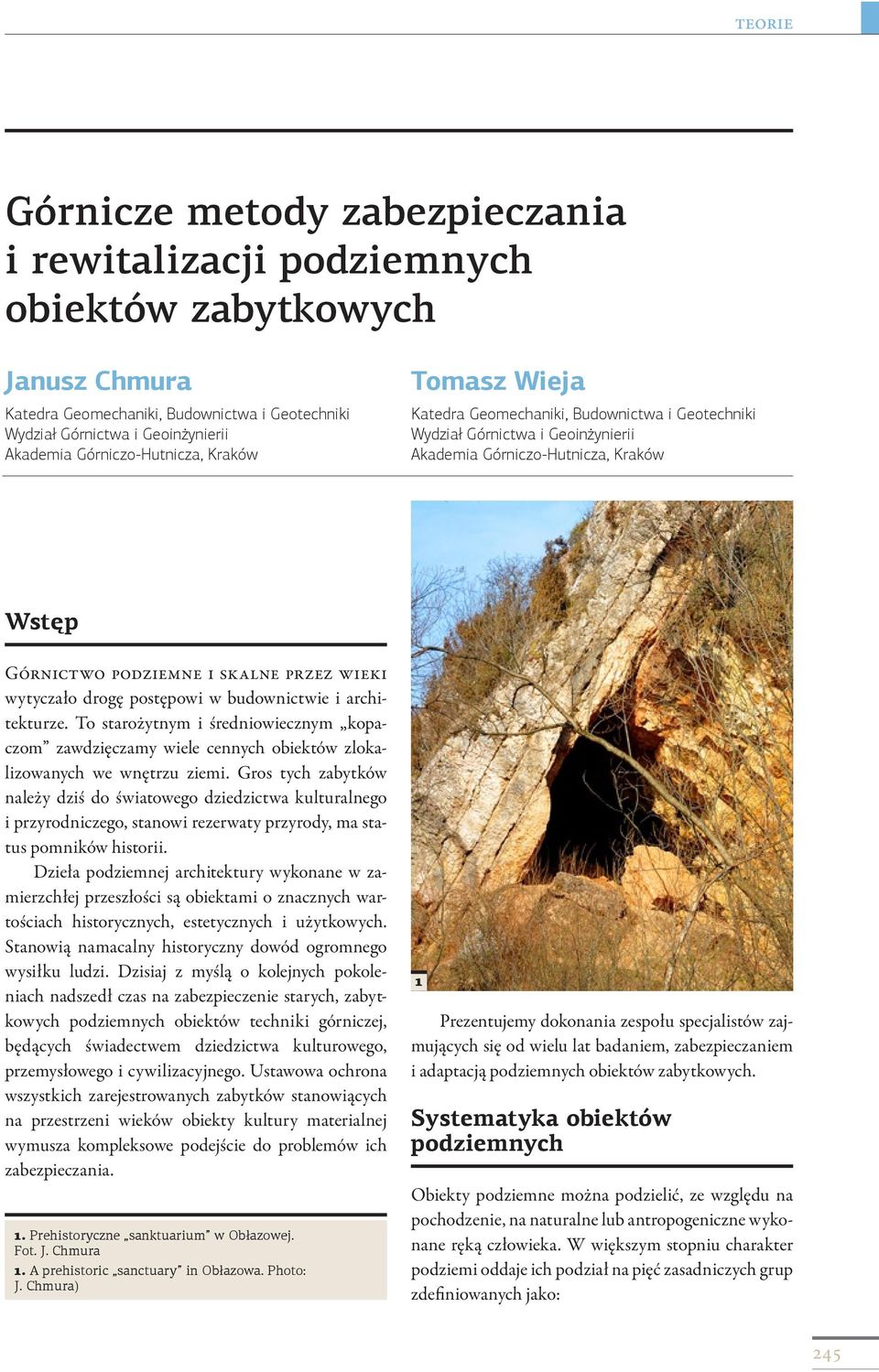 wieki wytyczało drogę postępowi w budownictwie i architekturze. To starożytnym i średniowiecznym kopaczom zawdzięczamy wiele cennych obiektów zlokalizowanych we wnętrzu ziemi.