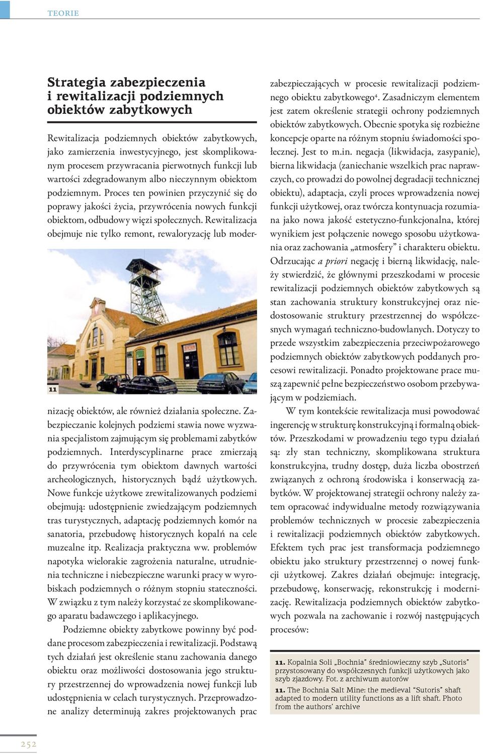 Proces ten powinien przyczynić się do poprawy jakości życia, przywrócenia nowych funkcji obiektom, odbudowy więzi społecznych.