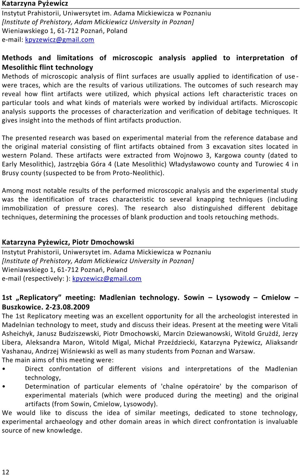 com Methods and limitations of microscopic analysis applied to interpretation of Mesolithic flint technology Methods of microscopic analysis of flint surfaces are usually applied to identification of