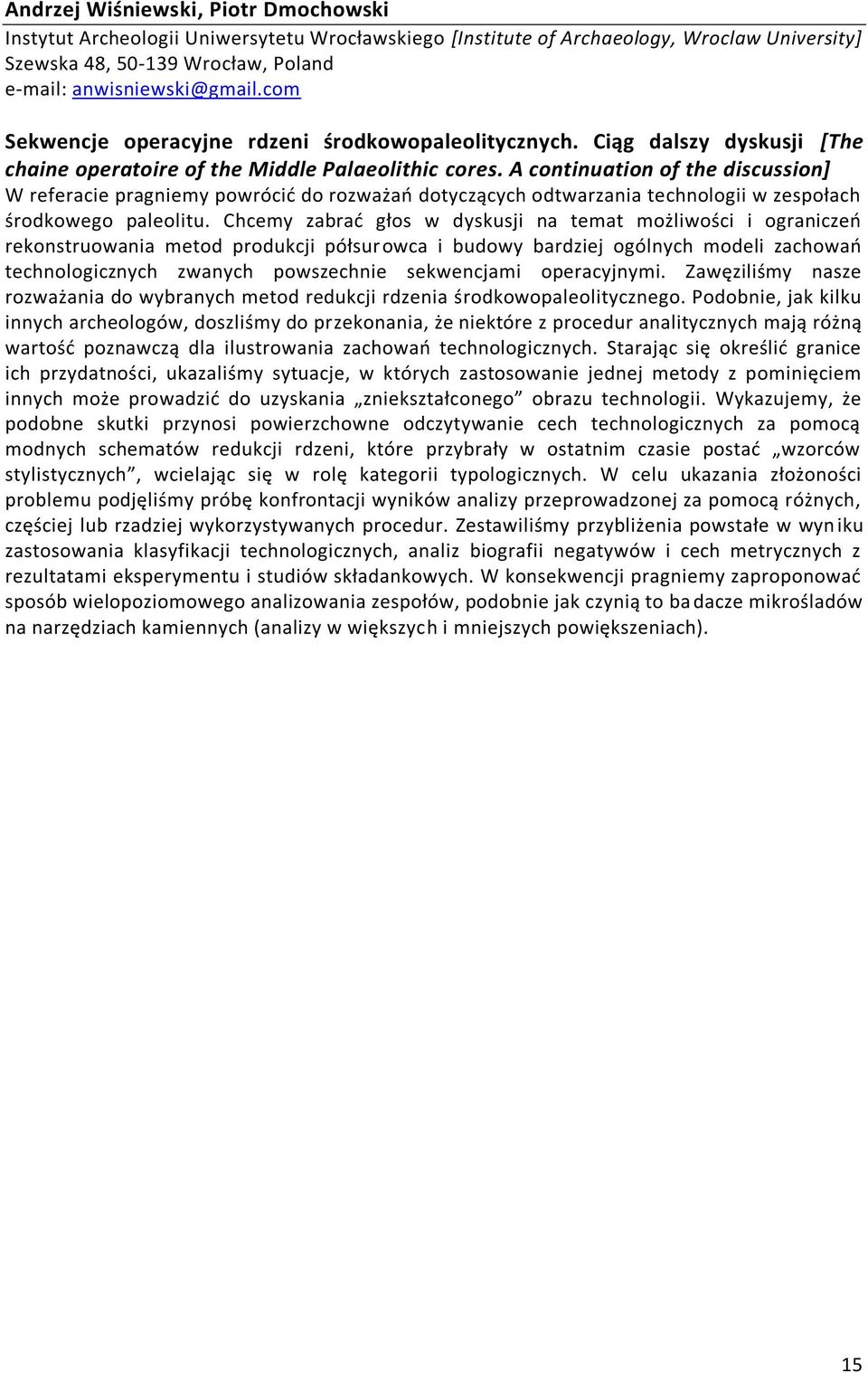 A continuation of the discussion] W referacie pragniemy powrócid do rozważao dotyczących odtwarzania technologii w zespołach środkowego paleolitu.