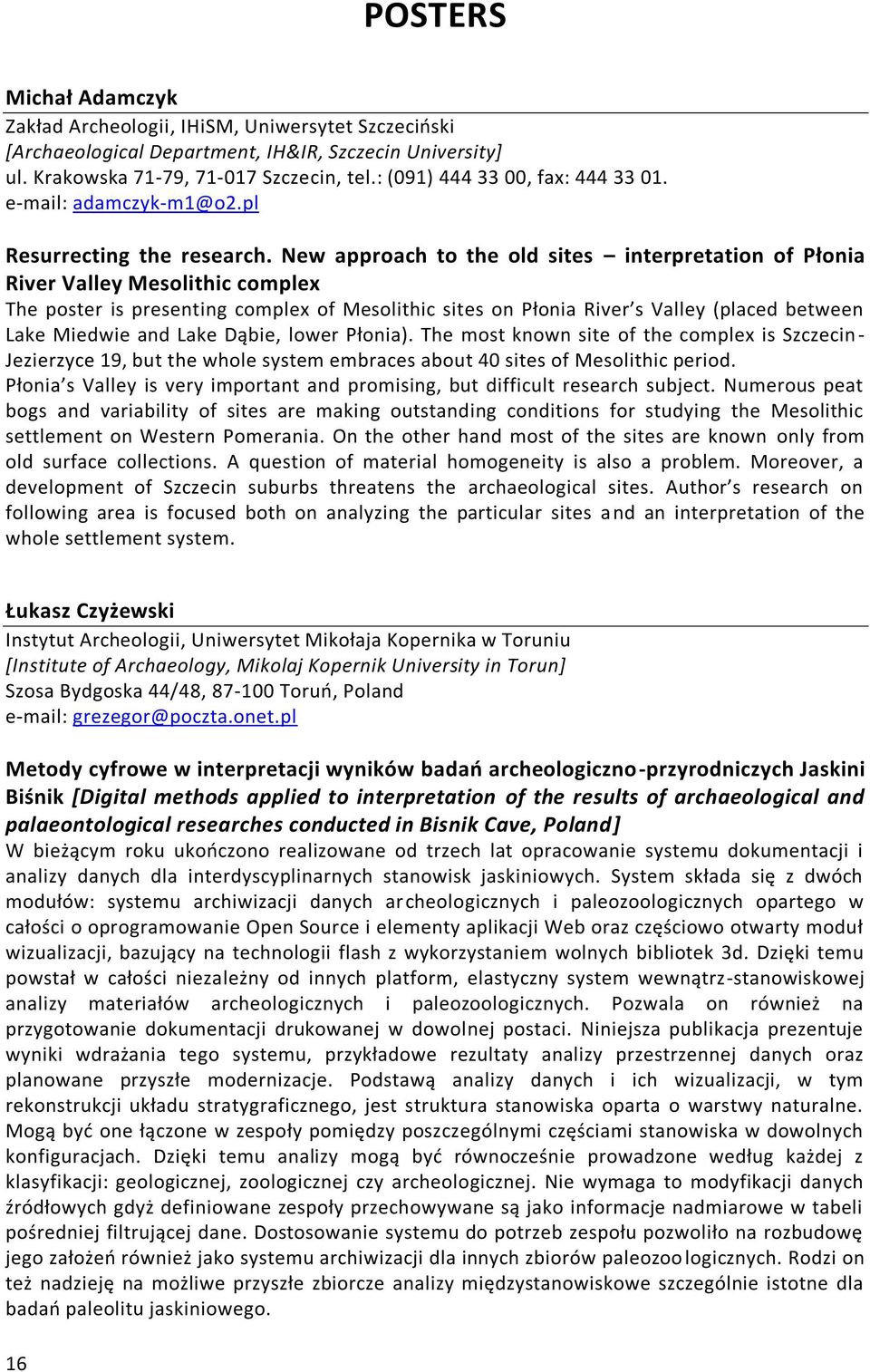 New approach to the old sites interpretation of Płonia River Valley Mesolithic complex The poster is presenting complex of Mesolithic sites on Płonia River s Valley (placed between Lake Miedwie and