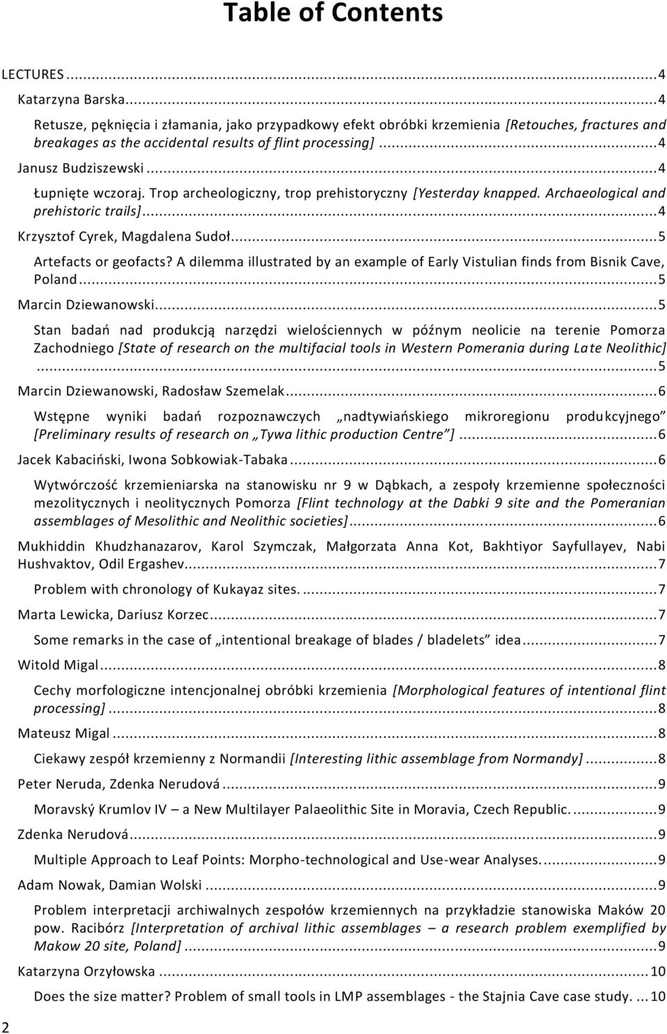 .. 4 Łupnięte wczoraj. Trop archeologiczny, trop prehistoryczny [Yesterday knapped. Archaeological and prehistoric trails]... 4 Krzysztof Cyrek, Magdalena Sudoł... 5 Artefacts or geofacts?