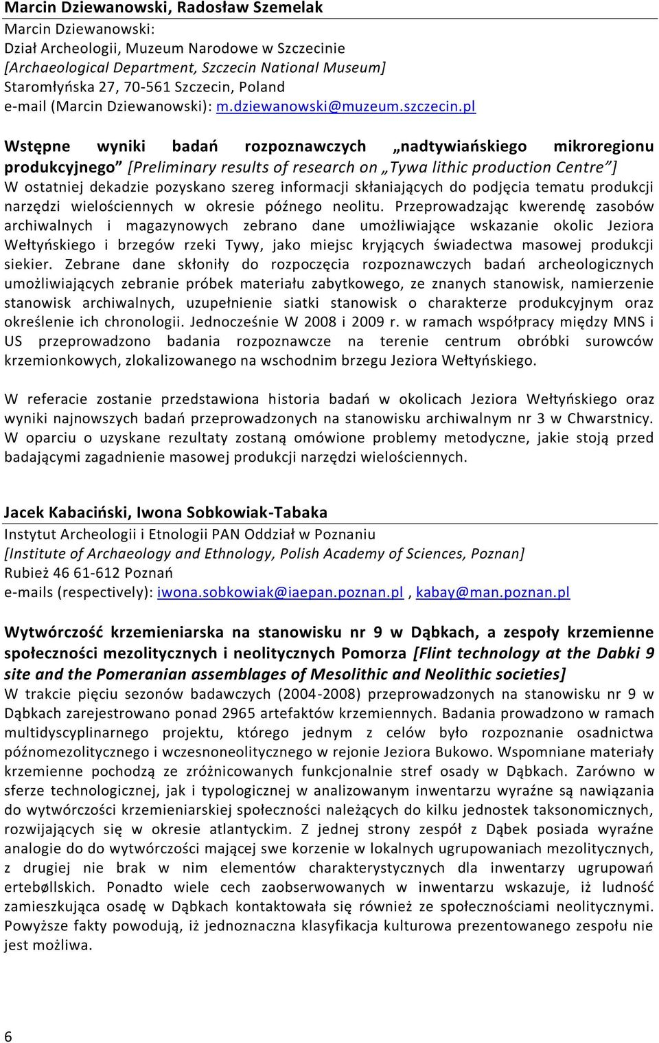 pl Wstępne wyniki badao rozpoznawczych nadtywiaoskiego mikroregionu produkcyjnego [Preliminary results of research on Tywa lithic production Centre ] W ostatniej dekadzie pozyskano szereg informacji