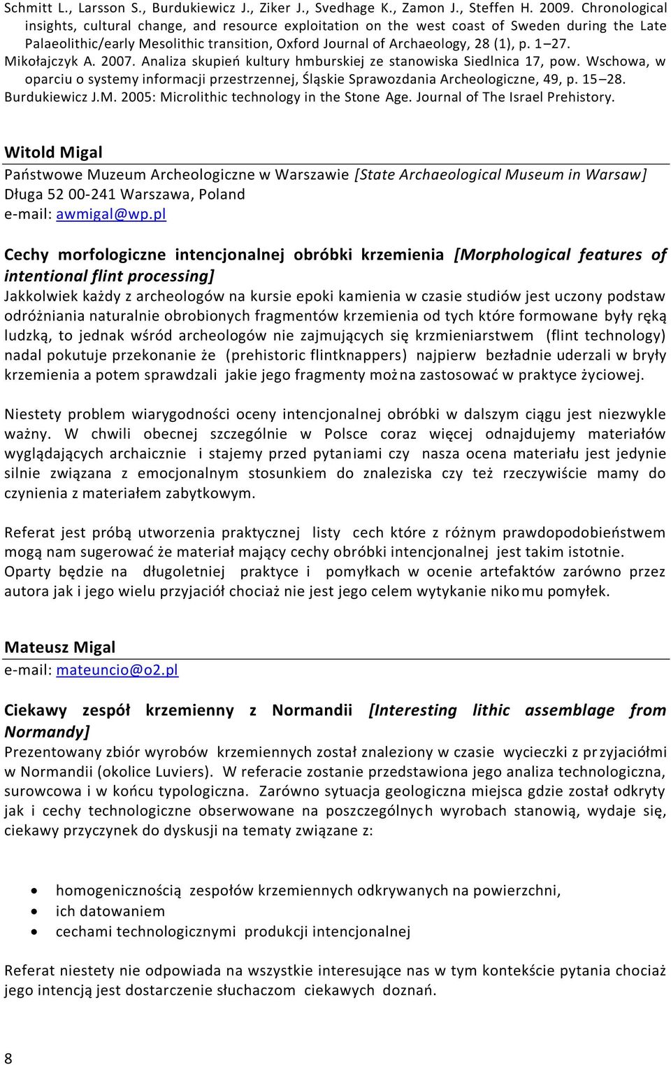 Mikołajczyk A. 2007. Analiza skupieo kultury hmburskiej ze stanowiska Siedlnica 17, pow. Wschowa, w oparciu o systemy informacji przestrzennej, Śląskie Sprawozdania Archeologiczne, 49, p. 15 28.
