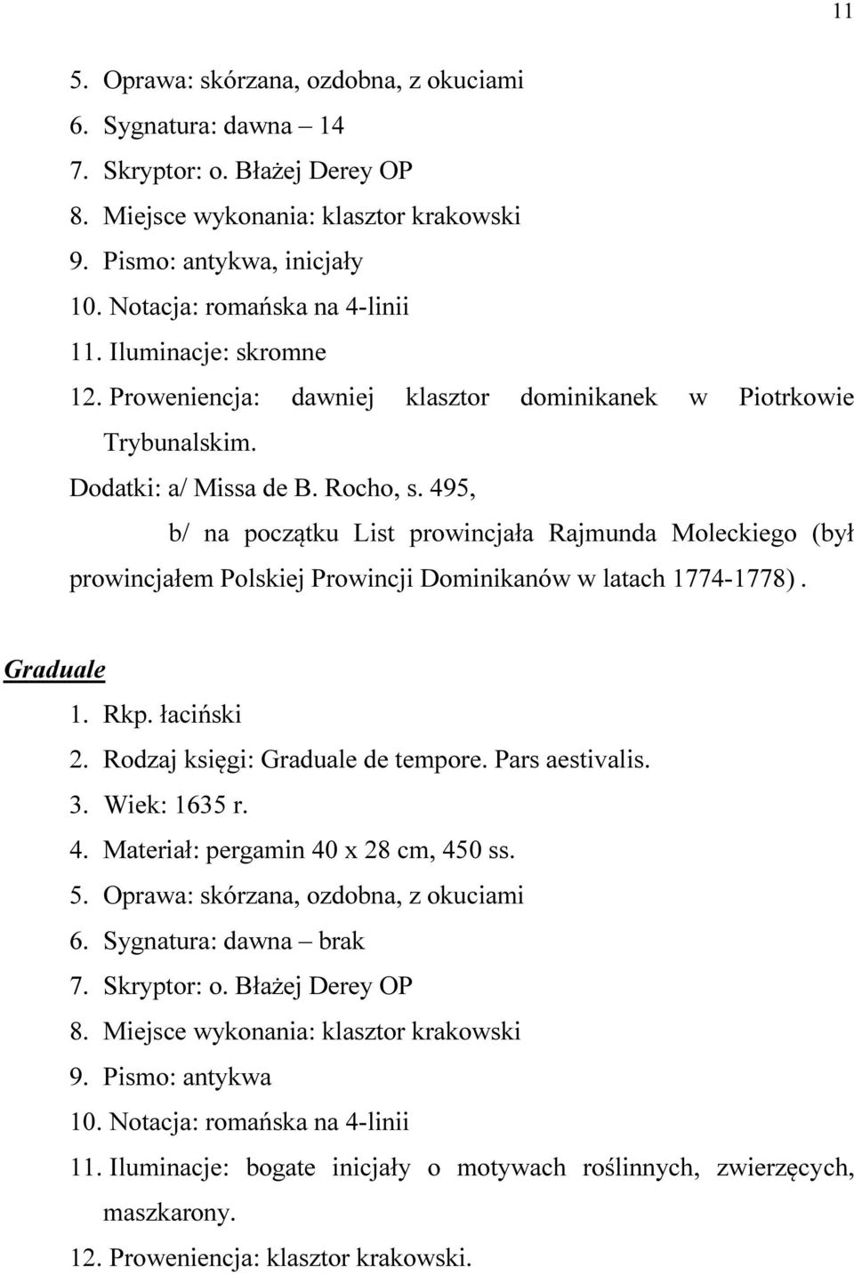 495, b/ na początku List prowincjała Rajmunda Moleckiego (był prowincjałem Polskiej Prowincji Dominikanów w latach 1774-1778). Graduale 2. Rodzaj księgi: Graduale de tempore. Pars aestivalis. 3.