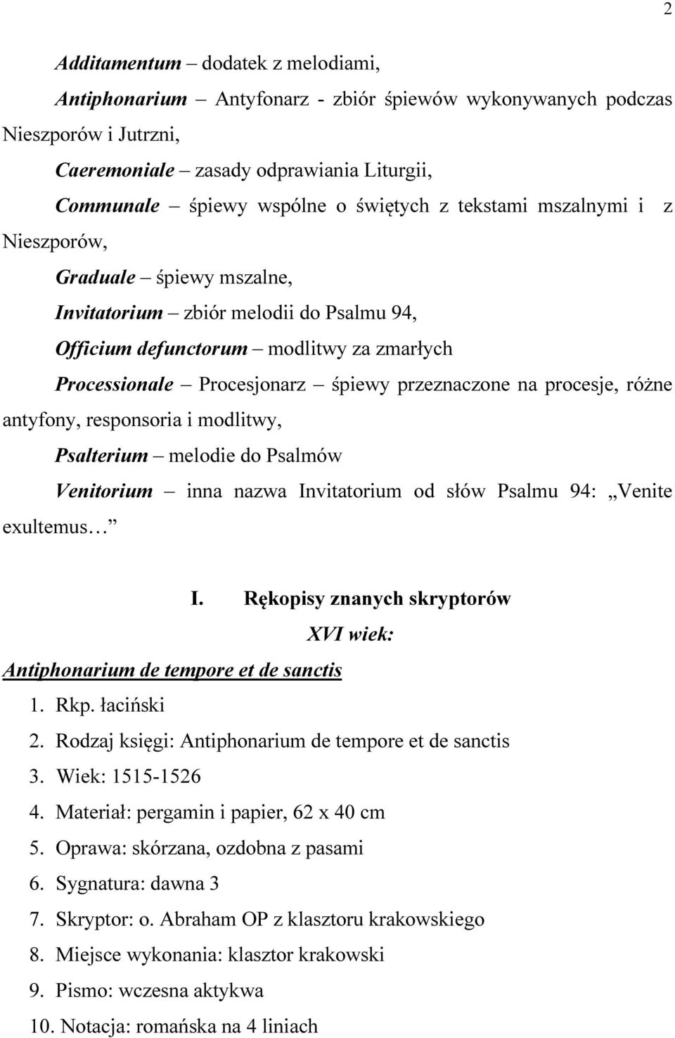 procesje, różne antyfony, responsoria i modlitwy, Psalterium melodie do Psalmów Venitorium inna nazwa Invitatorium od słów Psalmu 94: Venite exultemus I.