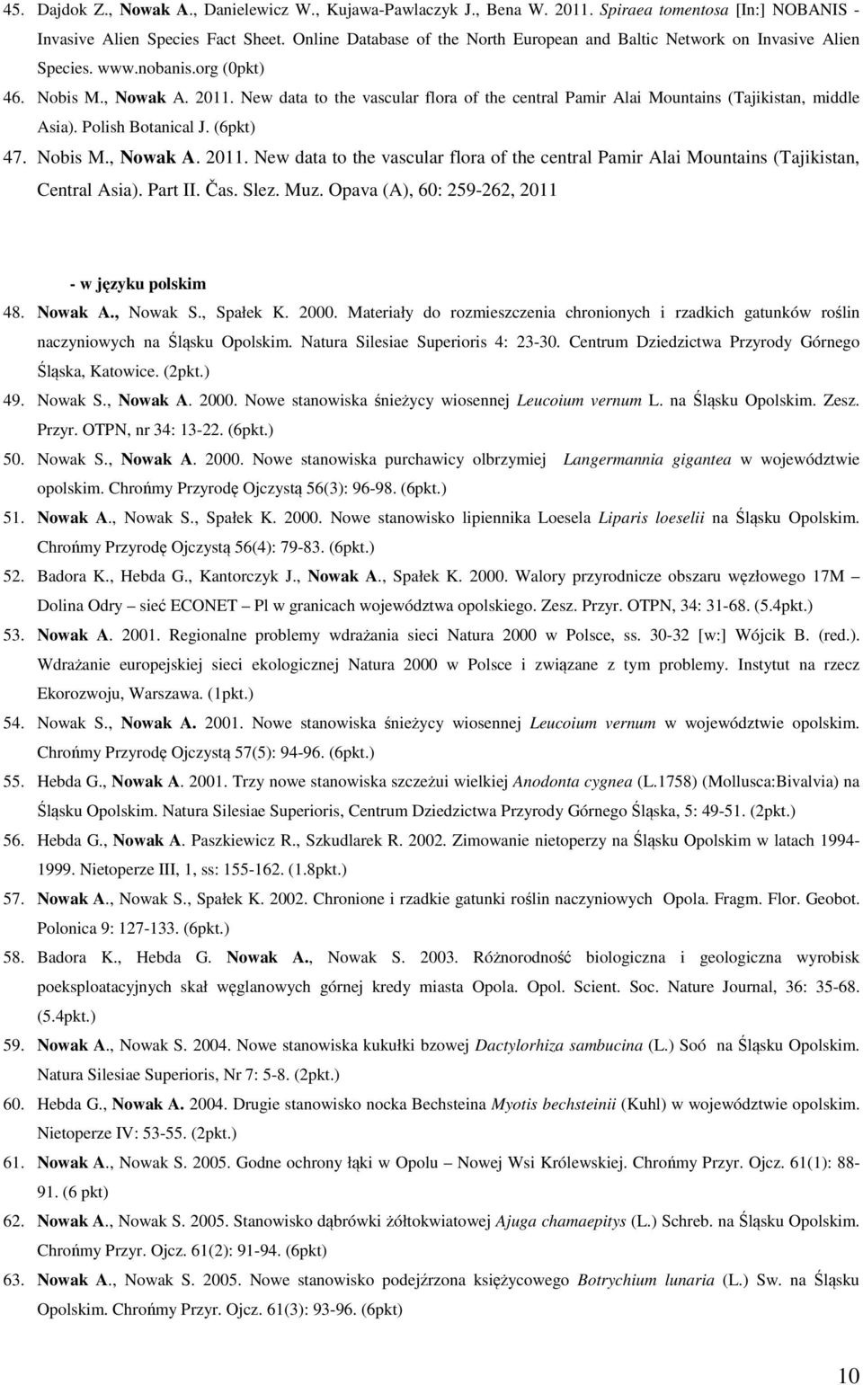 New data to the vascular flora of the central Pamir Alai Mountains (Tajikistan, middle Asia). Polish Botanical J. (6pkt) 47. Nobis M., Nowak A. 2011.