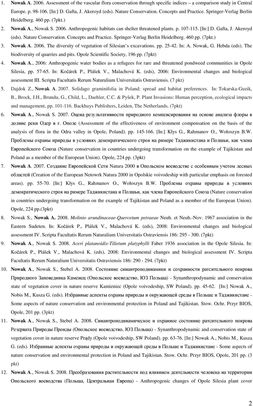 Akeroyd (eds). Nature Conservation. Concepts and Practice. Springer-Verlag Berlin Heidelberg. 460 pp. (7pkt.) 3. Nowak A. 2006. The diversity of vegetation of Silesian s excavations. pp. 25-42. In: A.