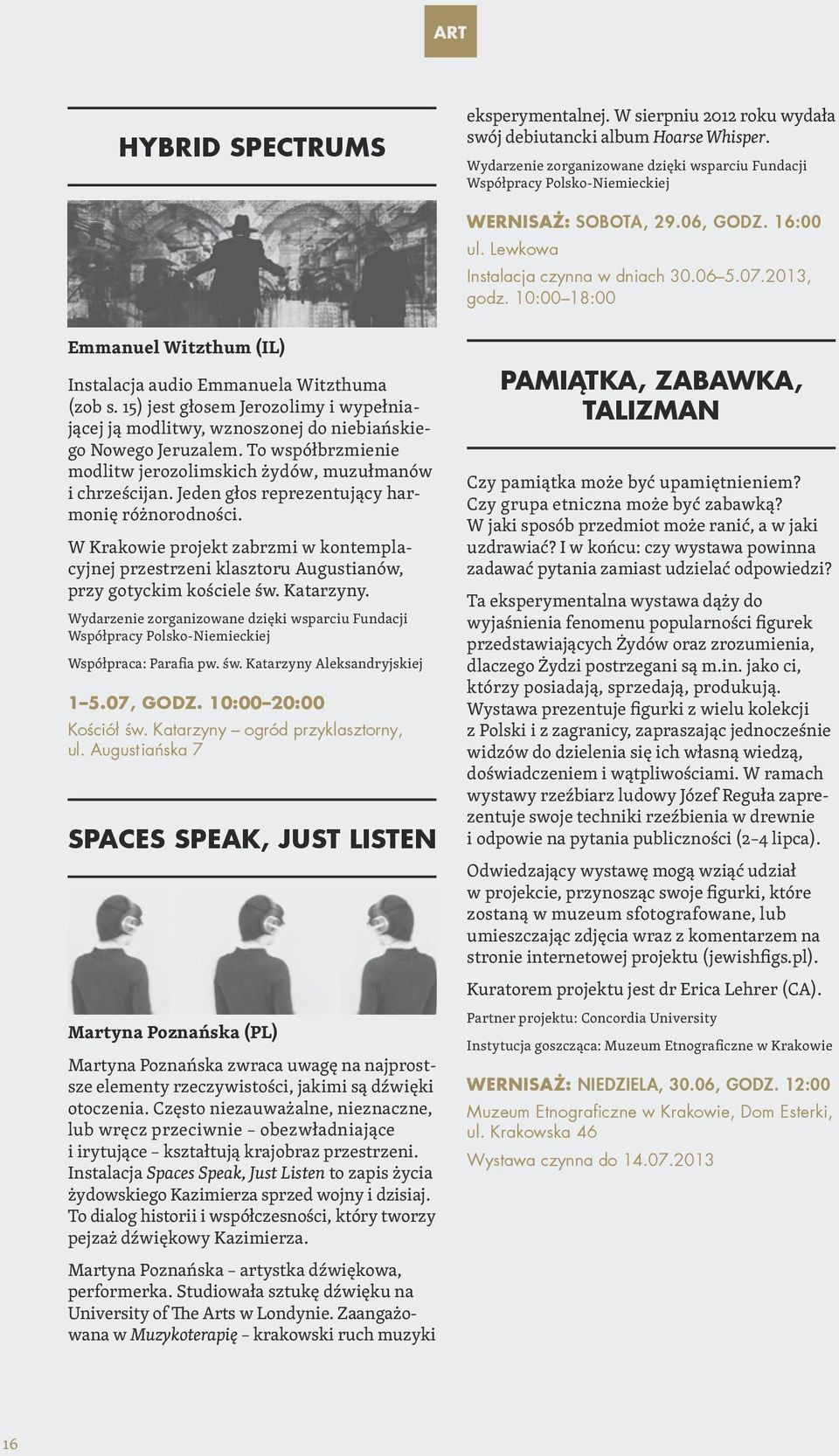 10:00 18:00 Emmanuel Witzthum (IL) Instalacja audio Emmanuela Witzthuma (zob s. 15) jest głosem Jerozolimy i wypełniającej ją modlitwy, wznoszonej do niebiańskiego Nowego Jeruzalem.