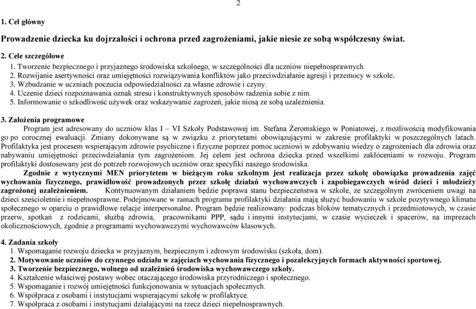 Rozwijanie asertywności oraz umiejętności rozwiązywania konfliktów jako przeciwdziałanie agresji i przemocy w szkole. 3. Wzbudzanie w uczniach poczucia odpowiedzialności za własne zdrowie i czyny. 4.