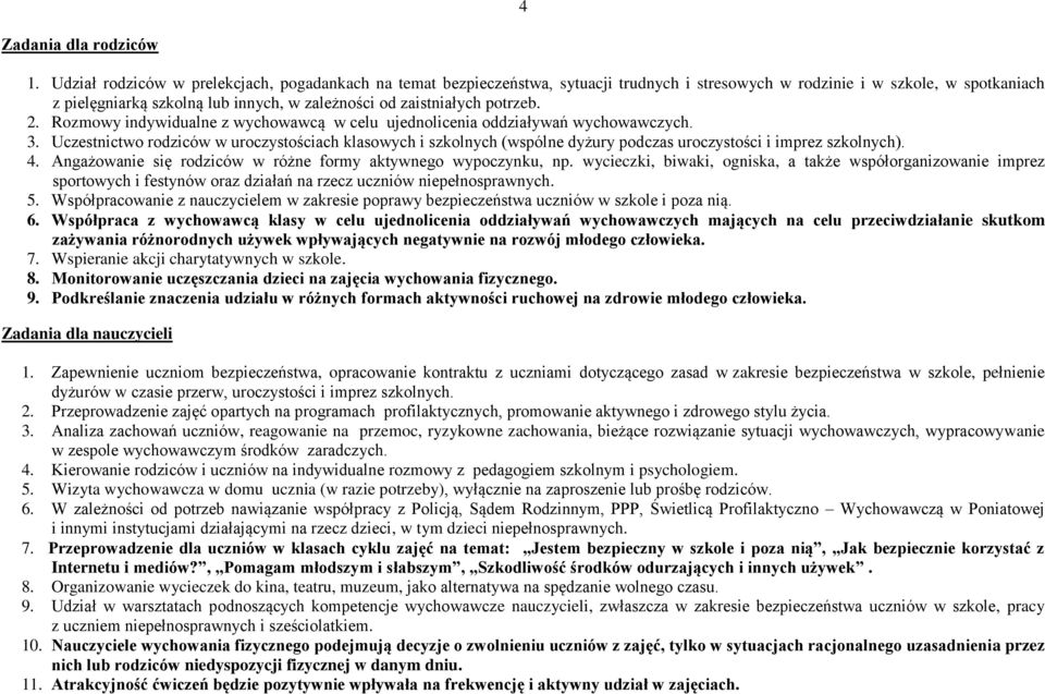 potrzeb. 2. Rozmowy indywidualne z wychowawcą w celu ujednolicenia oddziaływań wychowawczych. 3.