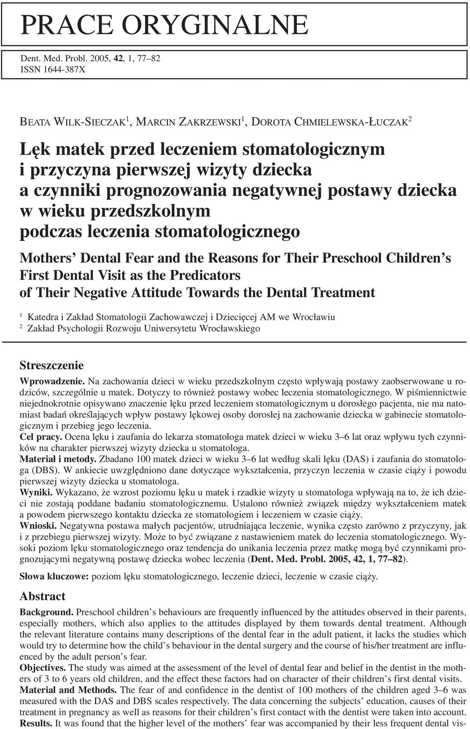 prognozowania negatywnej postawy dziecka w wieku przedszkolnym podczas leczenia stomatologicznego Mothers Dental Fear and the Reasons for Their Preschool Children s First Dental Visit as the