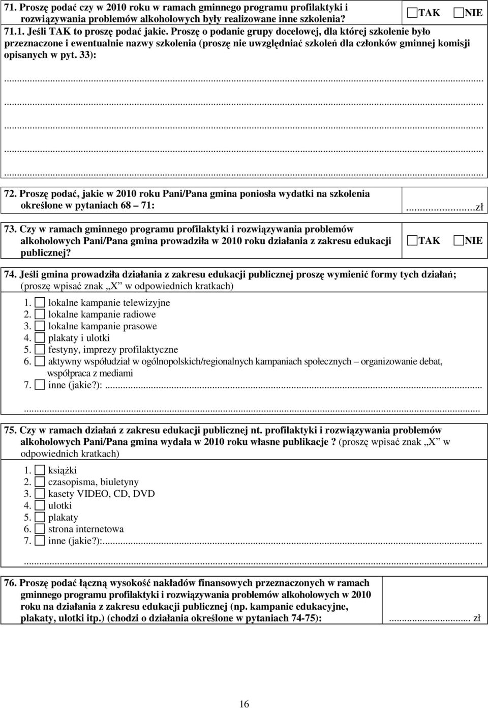 Proszę podać, jakie w 2010 roku Pani/Pana gmina poniosła wydatki na szkolenia określone w pytaniach 68 71:...zł 73.