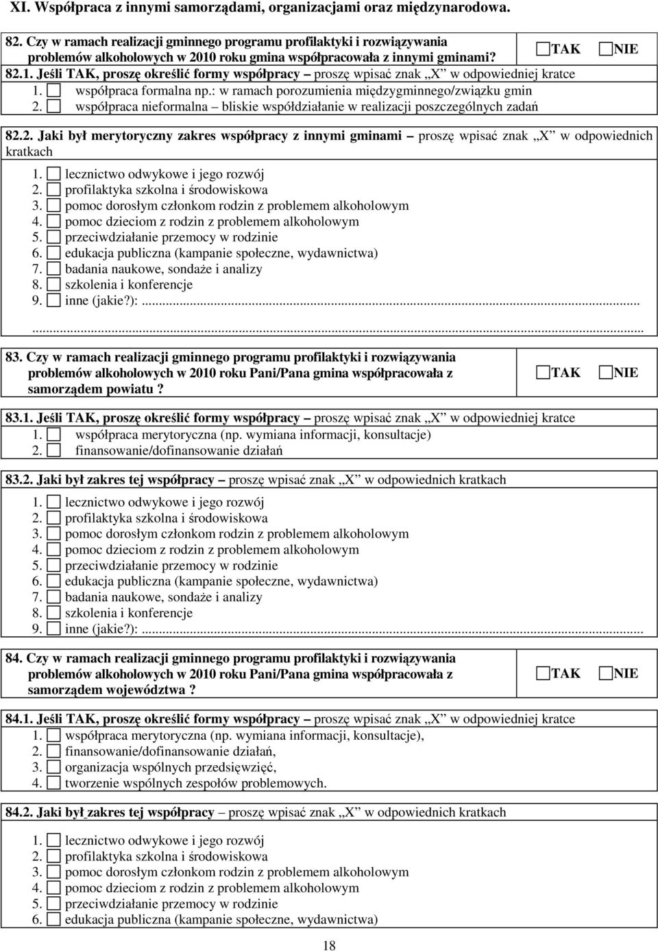 współpraca formalna np.: w ramach porozumienia międzygminnego/związku gmin 2. współpraca nieformalna bliskie współdziałanie w realizacji poszczególnych zadań 82.2. Jaki był merytoryczny zakres współpracy z innymi gminami proszę wpisać znak X w odpowiednich kratkach 1.