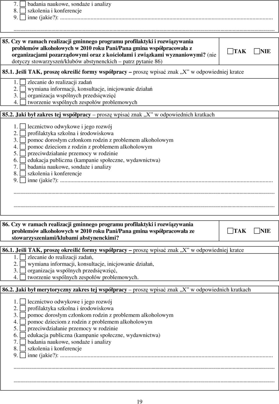 wyznaniowymi? (nie dotyczy stowarzyszeń/klubów abstynenckich patrz pytanie 86) 85.1. Jeśli, proszę określić formy współpracy proszę wpisać znak X w odpowiedniej kratce 1.
