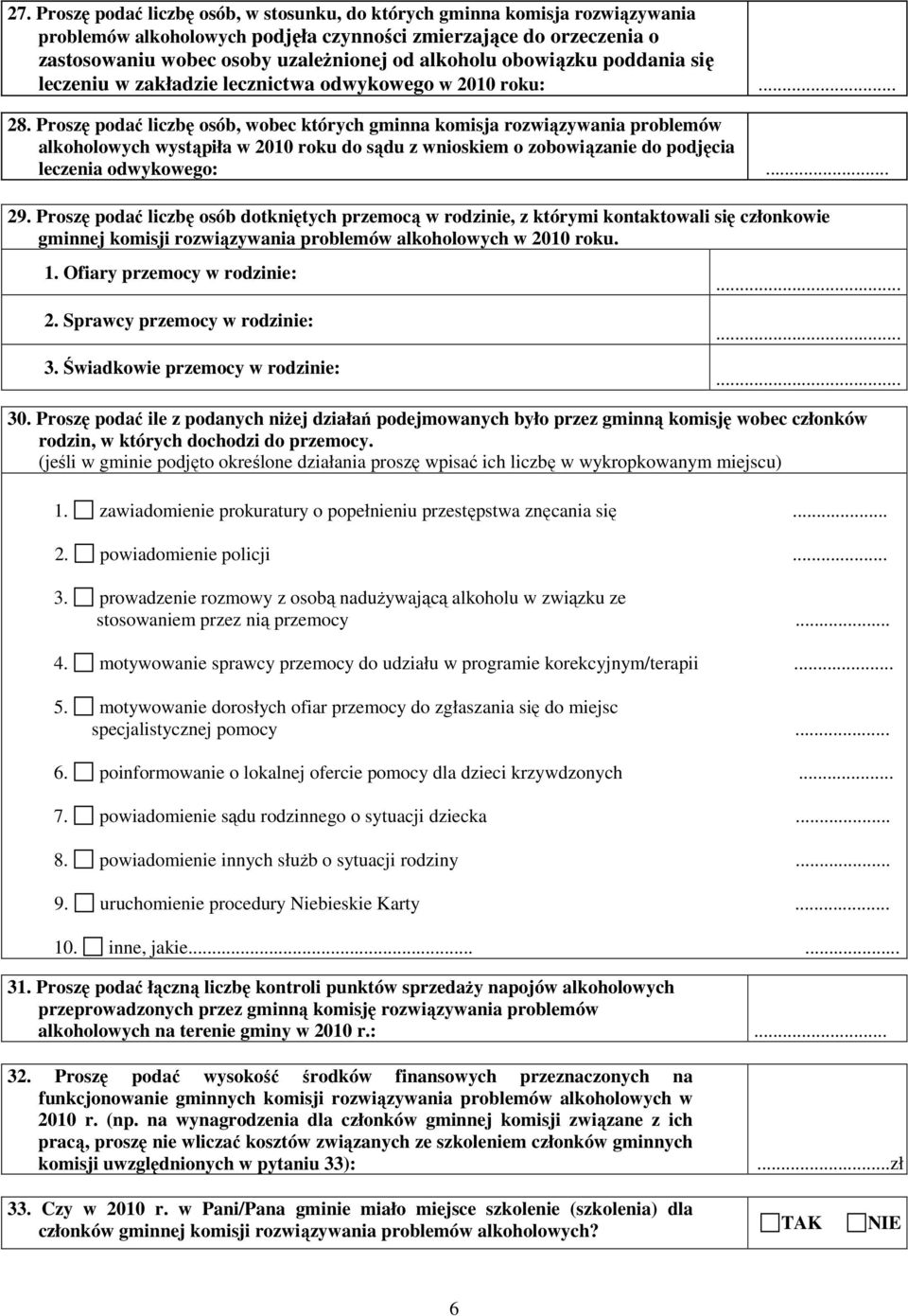 Proszę podać liczbę osób, wobec których gminna komisja rozwiązywania problemów alkoholowych wystąpiła w 2010 roku do sądu z wnioskiem o zobowiązanie do podjęcia leczenia odwykowego:... 29.