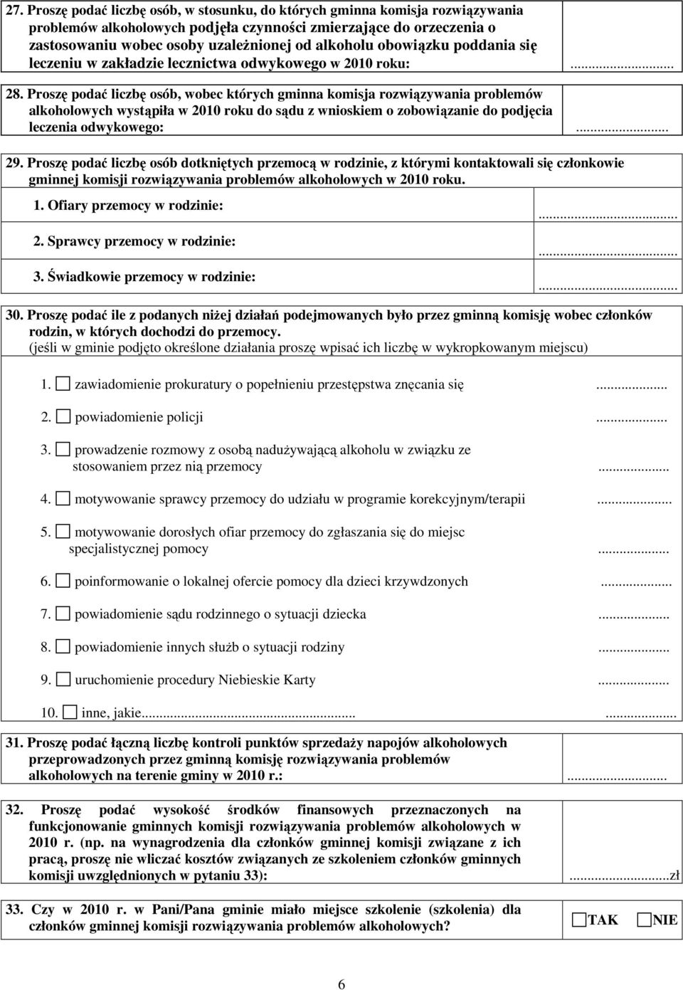 Proszę podać liczbę osób, wobec których gminna komisja rozwiązywania problemów alkoholowych wystąpiła w 2010 roku do sądu z wnioskiem o zobowiązanie do podjęcia leczenia odwykowego:... 29.