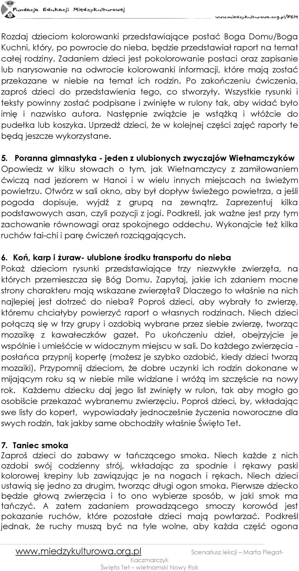 Po zakończeniu ćwiczenia, zaproś dzieci do przedstawienia tego, co stworzyły. Wszystkie rysunki i teksty powinny zostać podpisane i zwinięte w rulony tak, aby widać było imię i nazwisko autora.