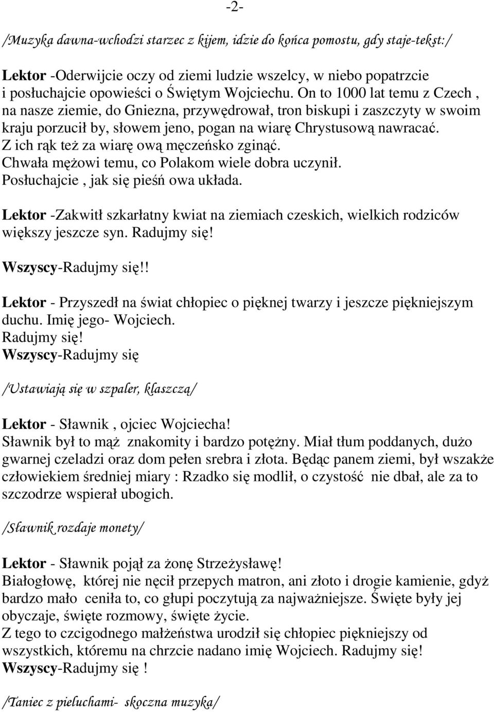 Z ich rąk też za wiarę ową męczeńsko zginąć. Chwała mężowi temu, co Polakom wiele dobra uczynił. Posłuchajcie, jak się pieśń owa układa.