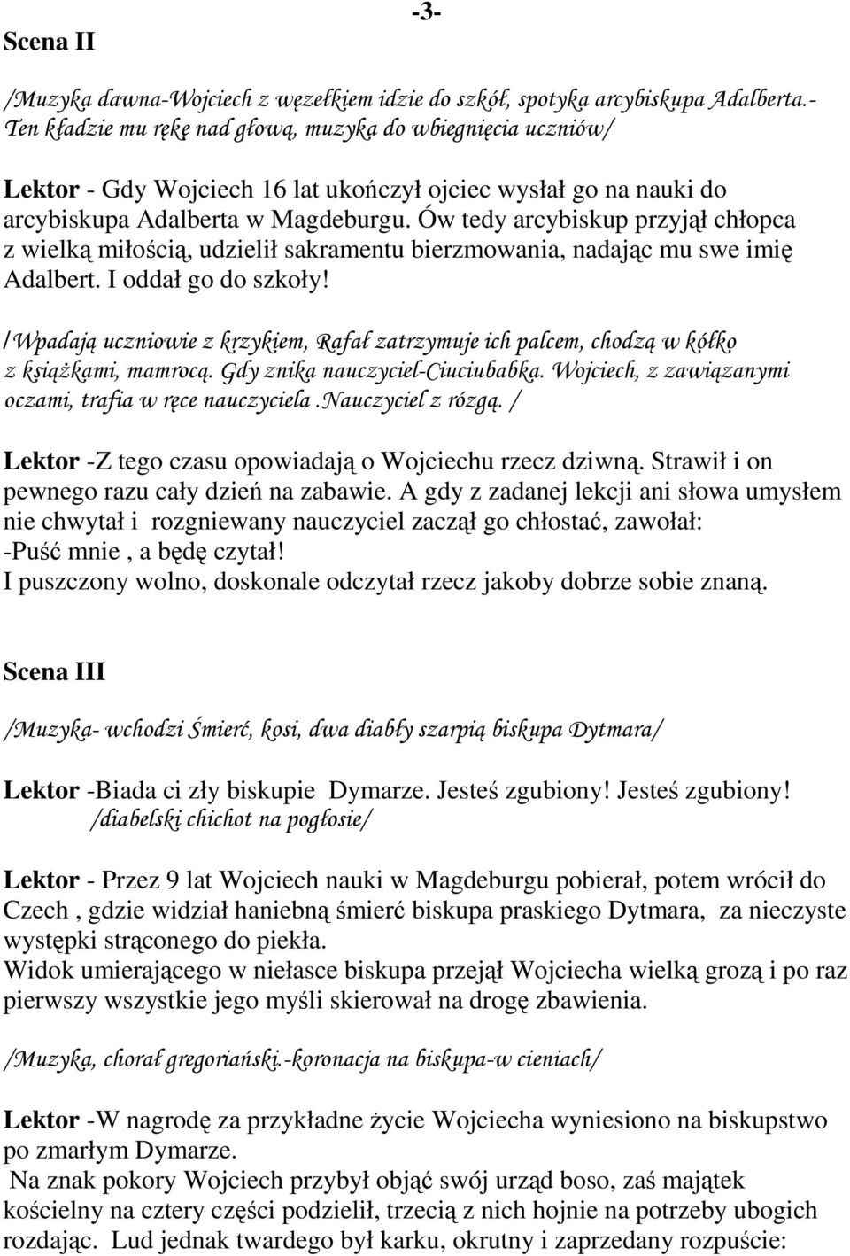 Ów tedy arcybiskup przyjął chłopca z wielką miłością, udzielił sakramentu bierzmowania, nadając mu swe imię Adalbert. I oddał go do szkoły!