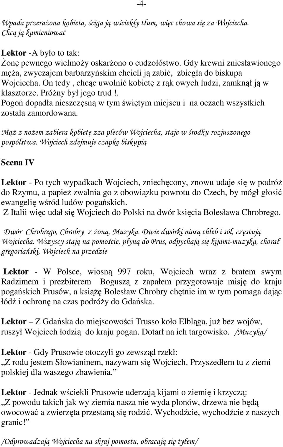 . Pogoń dopadła nieszczęsną w tym świętym miejscu i na oczach wszystkich została zamordowana. Mąż z nożem zabiera kobietę zza pleców Wojciecha, staje w środku rozjuszonego pospólstwa.