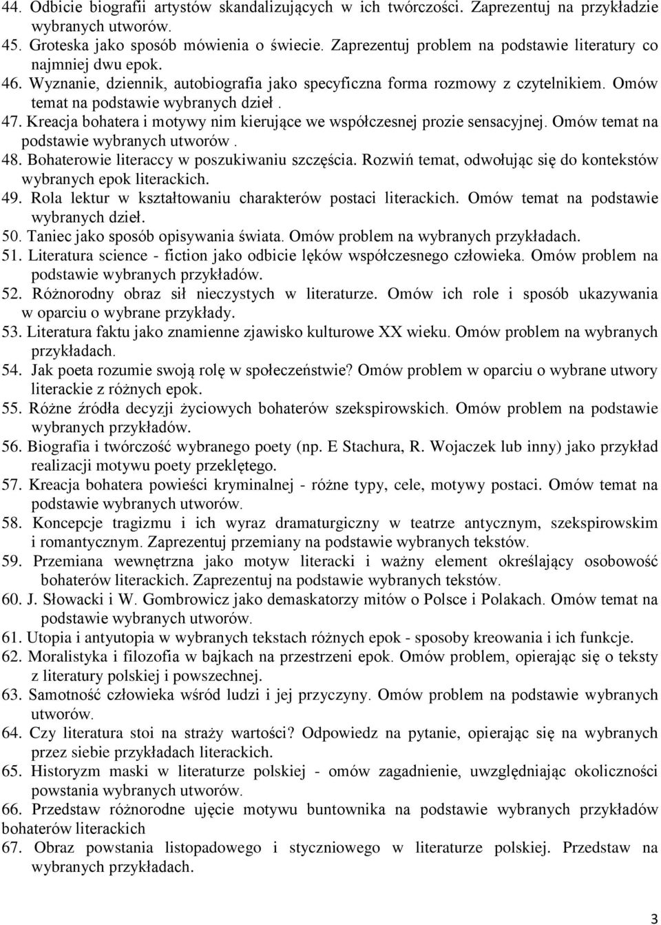 Kreacja bohatera i motywy nim kierujące we współczesnej prozie sensacyjnej. Omów temat na podstawie wybranych utworów. 48. Bohaterowie literaccy w poszukiwaniu szczęścia.