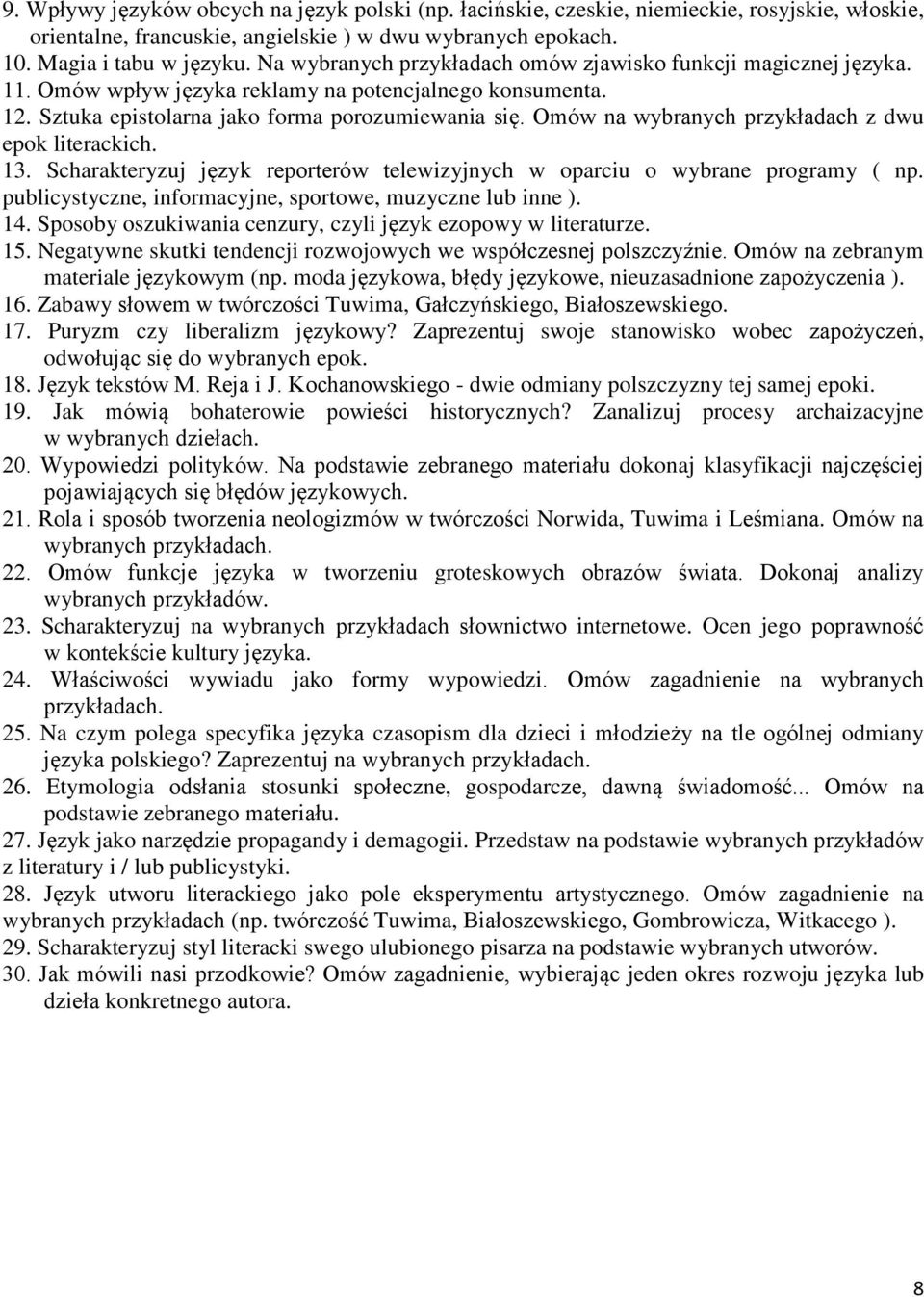 Omów na wybranych przykładach z dwu epok literackich. 13. Scharakteryzuj język reporterów telewizyjnych w oparciu o wybrane programy ( np. publicystyczne, informacyjne, sportowe, muzyczne lub inne ).