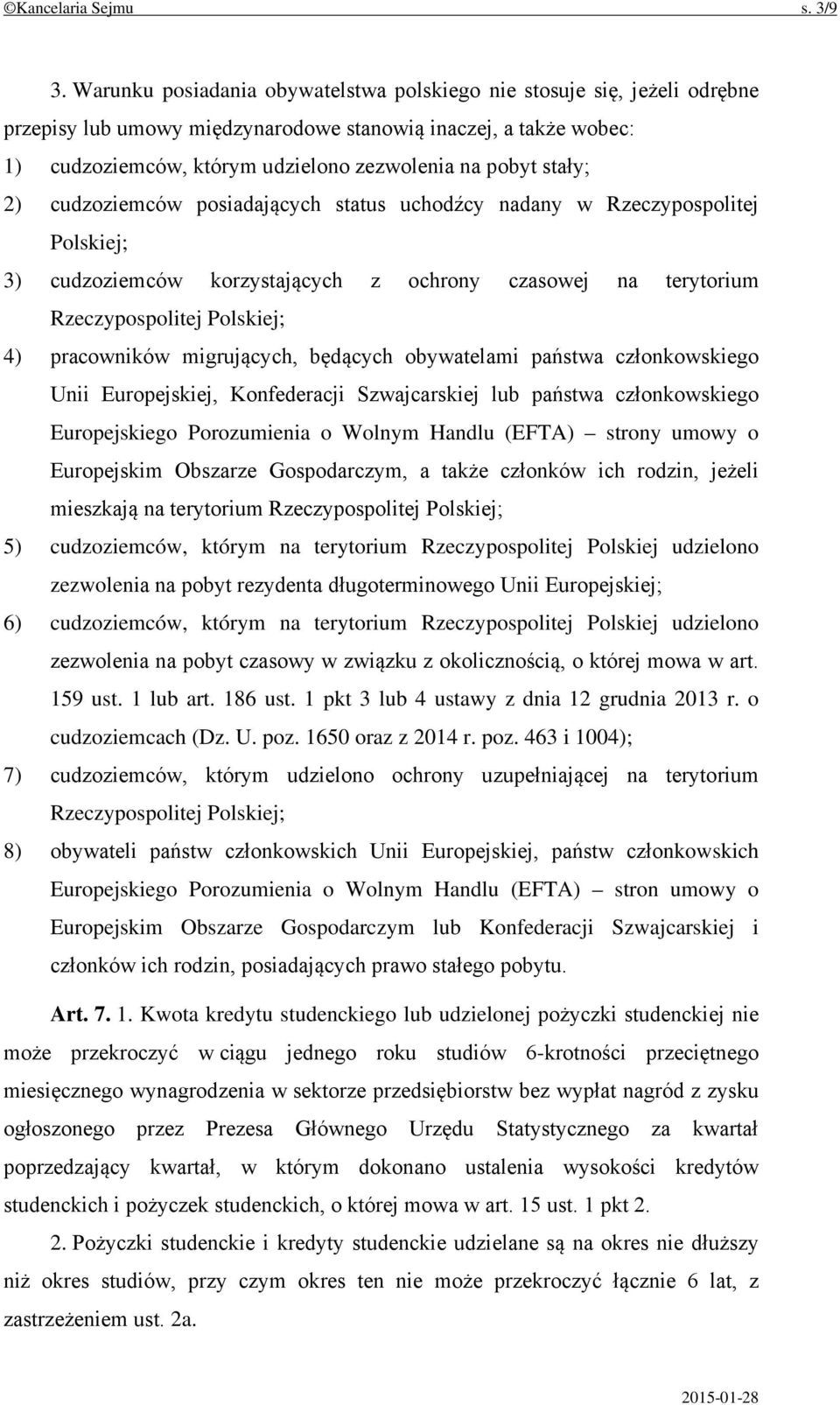 stały; 2) cudzoziemców posiadających status uchodźcy nadany w Rzeczypospolitej Polskiej; 3) cudzoziemców korzystających z ochrony czasowej na terytorium Rzeczypospolitej Polskiej; 4) pracowników