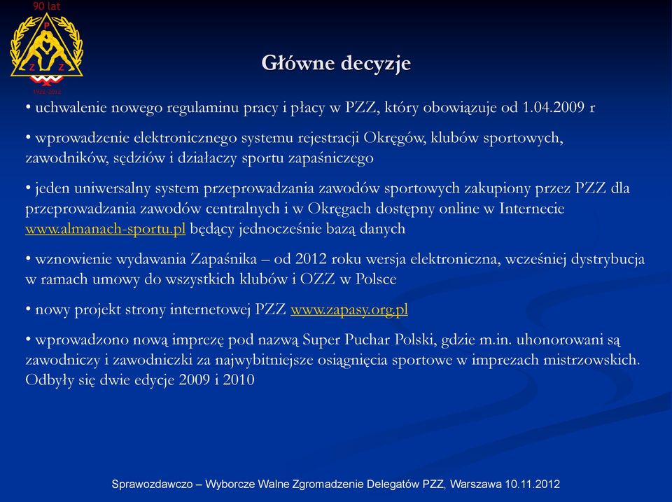 zakupiony przez PZZ dla przeprowadzania zawodów centralnych i w Okręgach dostępny online w Internecie www.almanach-sportu.