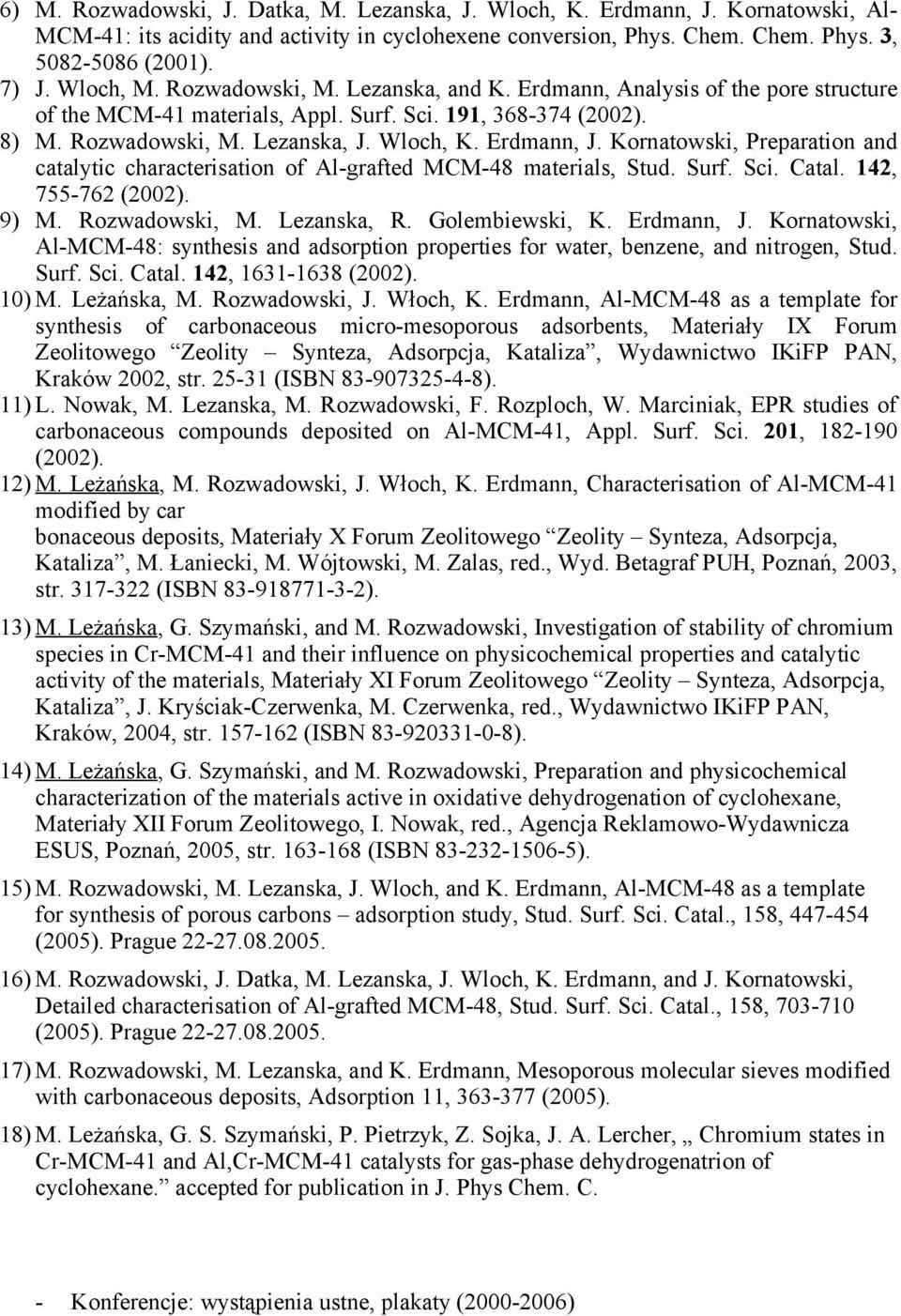 Erdmann, J. Kornatowski, Preparation and catalytic characterisation of Al-grafted MCM-48 materials, Stud. Surf. Sci. Catal. 142, 755-762 (2002). 9) M. Rozwadowski, M. Lezanska, R. Golembiewski, K.
