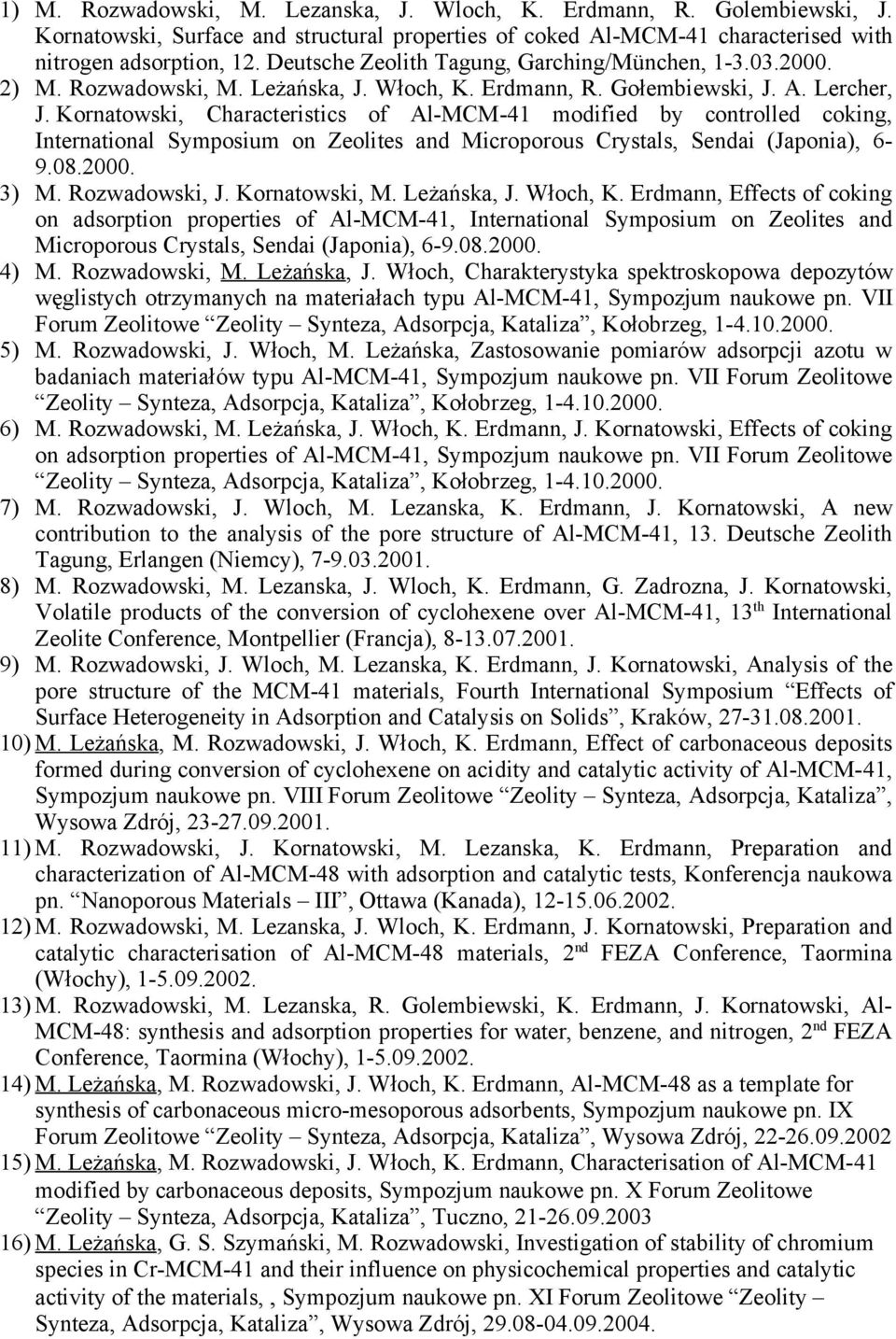 Kornatowski, Characteristics of Al-MCM-41 modified by controlled coking, International Symposium on Zeolites and Microporous Crystals, Sendai (Japonia), 6-9.08.2000. 3) M. Rozwadowski, J.