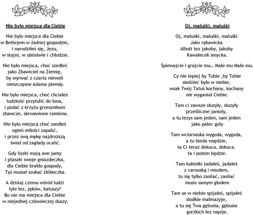 Nie było miejsca, choć chciałeś ludzkość przytulić do łona, i podać z krzyża grzesznikom zbawcze, skrwawione ramiona.
