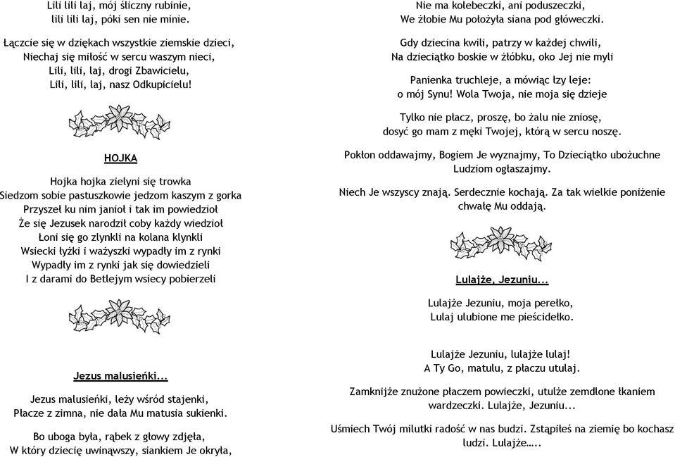 Nie ma kolebeczki, ani poduszeczki, We żłobie Mu położyła siana pod główeczki.