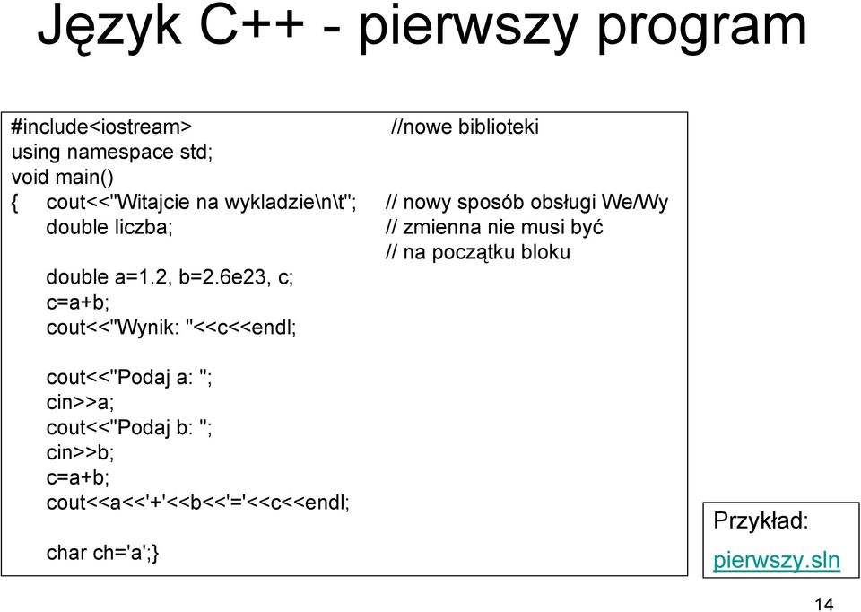 // na początku bloku double a=1.2, b=2.