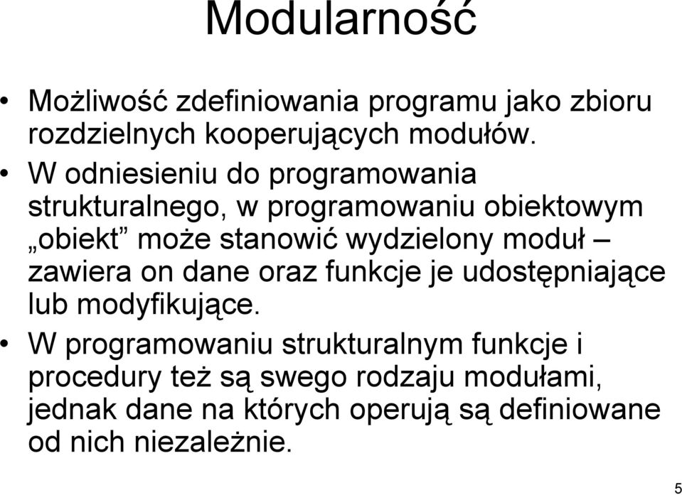 wydzielony moduł zawiera on dane oraz funkcje je udostępniające lub modyfikujące.