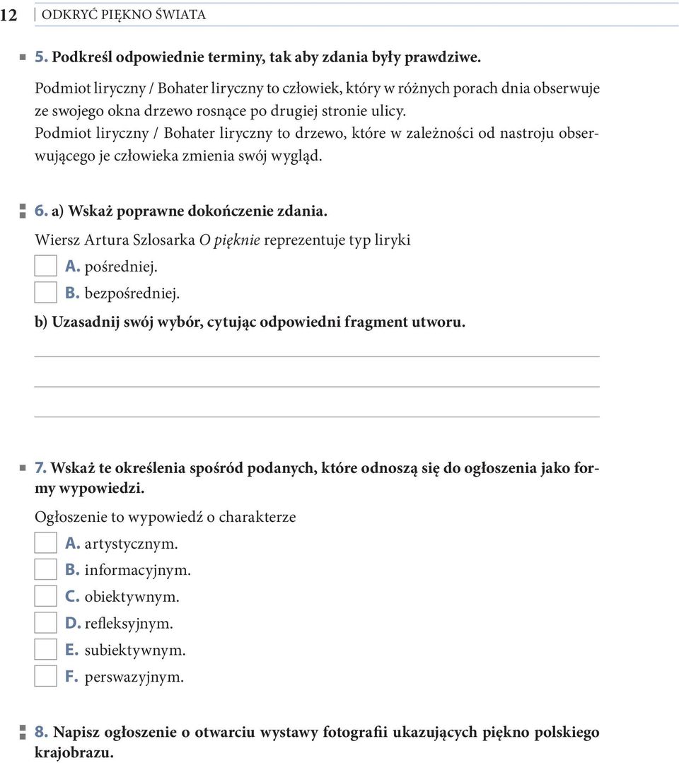 Podmiot liryczny / Bohater liryczny to drzewo, które w zależności od nastroju obserwującego je człowieka zmienia swój wygląd. 6. a) Wskaż poprawne dokończenie zdania.